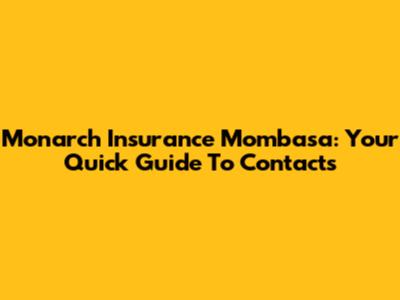 Monarch Insurance Mombasa: Your Quick Guide To Contacts
