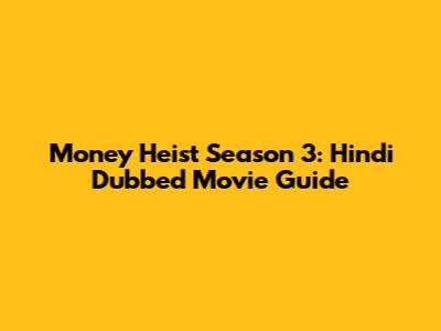 Money Heist Season 3: Hindi Dubbed Movie Guide