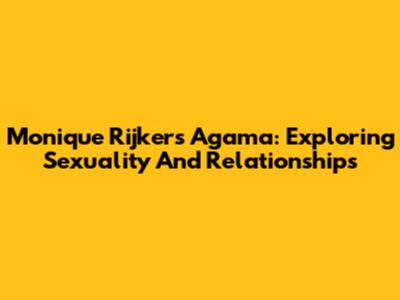 Monique Rijker's Agama: Exploring Sexuality And Relationships