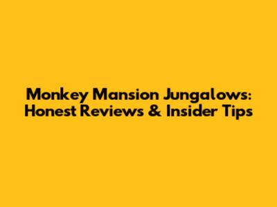 Monkey Mansion Jungalows: Honest Reviews & Insider Tips
