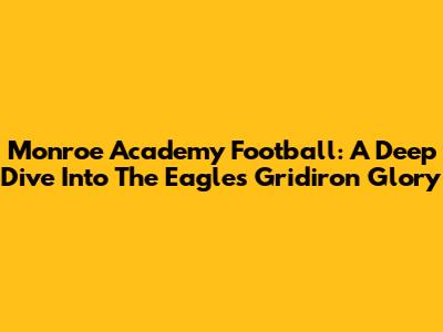 Monroe Academy Football: A Deep Dive Into The Eagles' Gridiron Glory