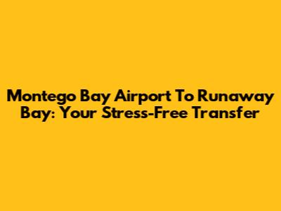 Montego Bay Airport To Runaway Bay: Your Stress-Free Transfer