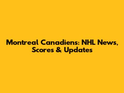 Montreal Canadiens: NHL News, Scores & Updates