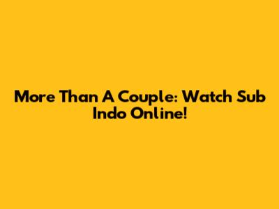 More Than A Couple: Watch Sub Indo Online!