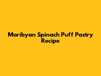 Moribyan Spinach Puff Pastry Recipe