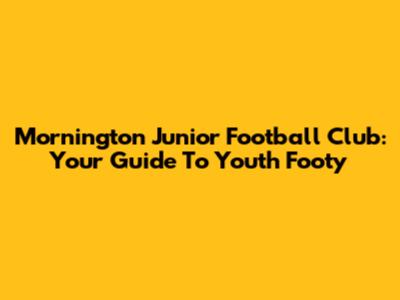 Mornington Junior Football Club: Your Guide To Youth Footy