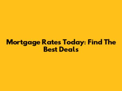 Mortgage Rates Today: Find The Best Deals