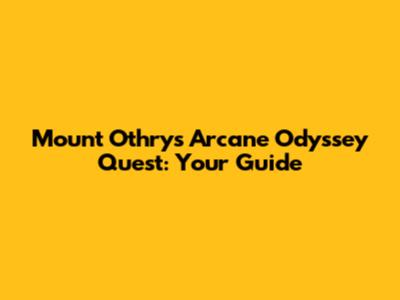 Mount Othrys Arcane Odyssey Quest: Your Guide