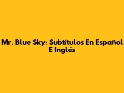 Mr. Blue Sky: Subtítulos En Español E Inglés