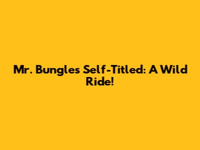 Mr. Bungle's Self-Titled: A Wild Ride!