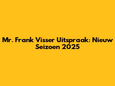 Mr. Frank Visser Uitspraak: Nieuw Seizoen 2025
