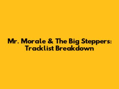 Mr. Morale & The Big Steppers: Tracklist Breakdown