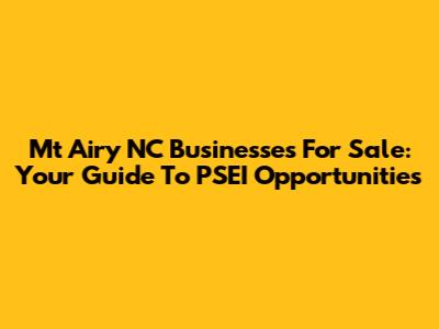 Mt Airy NC Businesses For Sale: Your Guide To PSEI Opportunities