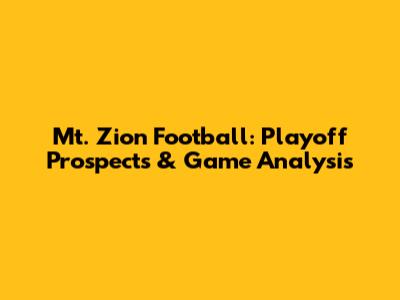 Mt. Zion Football: Playoff Prospects & Game Analysis