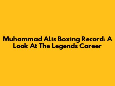 Muhammad Ali's Boxing Record: A Look At The Legend's Career