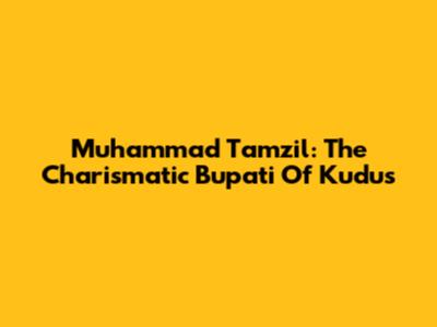 Muhammad Tamzil: The Charismatic Bupati Of Kudus