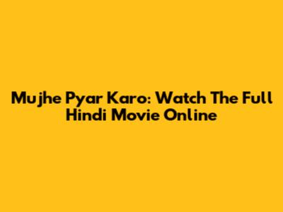 Mujhe Pyar Karo: Watch The Full Hindi Movie Online