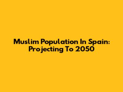 Muslim Population In Spain: Projecting To 2050
