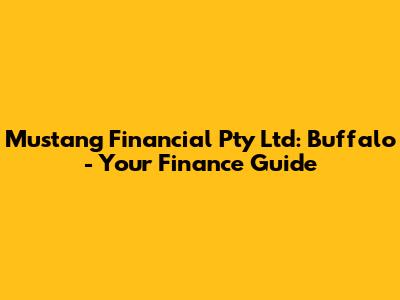 Mustang Financial Pty Ltd: Buffalo - Your Finance Guide