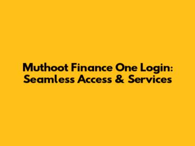 Muthoot Finance One Login: Seamless Access & Services