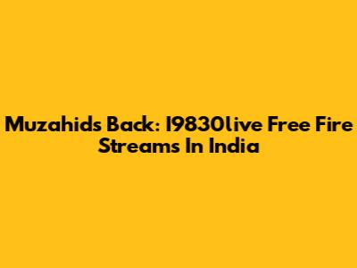 Muzahid's Back: I9830live Free Fire Streams In India