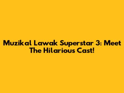 Muzikal Lawak Superstar 3: Meet The Hilarious Cast!