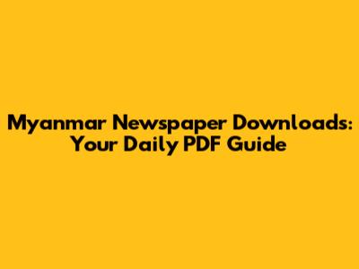 Myanmar Newspaper Downloads: Your Daily PDF Guide
