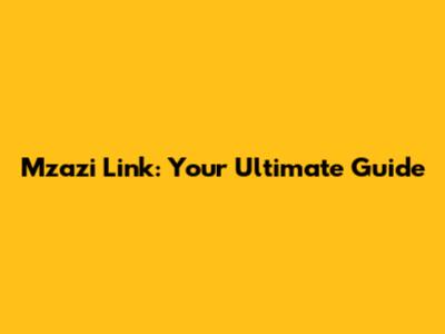 Mzazi Link: Your Ultimate Guide