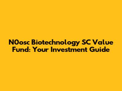 N0osc Biotechnology SC Value Fund: Your Investment Guide