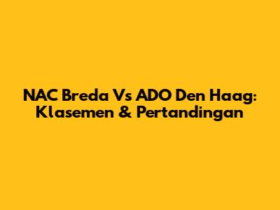 NAC Breda Vs ADO Den Haag: Klasemen & Pertandingan
