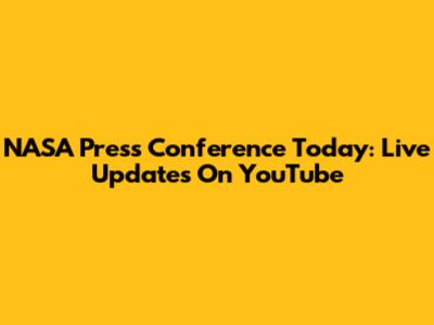 NASA Press Conference Today: Live Updates On YouTube
