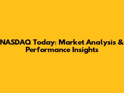 NASDAQ Today: Market Analysis & Performance Insights