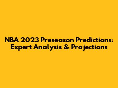 NBA 2023 Preseason Predictions: Expert Analysis & Projections
