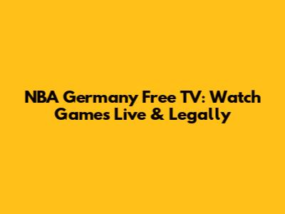 NBA Germany Free TV: Watch Games Live & Legally