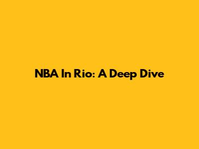 NBA In Rio: A Deep Dive