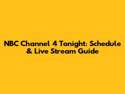 NBC Channel 4 Tonight: Schedule & Live Stream Guide