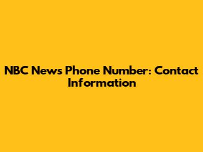 NBC News Phone Number: Contact Information