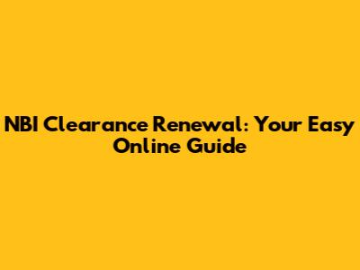 NBI Clearance Renewal: Your Easy Online Guide