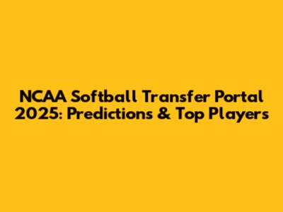 NCAA Softball Transfer Portal 2025: Predictions & Top Players