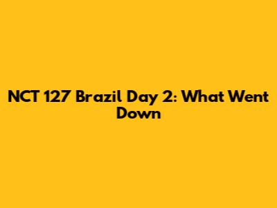 NCT 127 Brazil Day 2: What Went Down