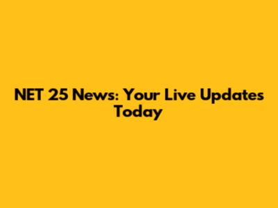 NET 25 News: Your Live Updates Today
