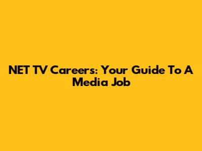 NET TV Careers: Your Guide To A Media Job