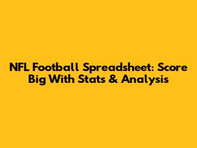NFL Football Spreadsheet: Score Big With Stats & Analysis