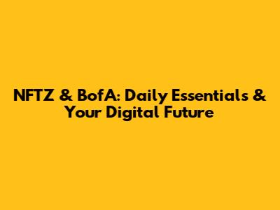 NFTZ & BofA: Daily Essentials & Your Digital Future
