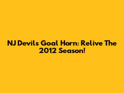 NJ Devils Goal Horn: Relive The 2012 Season!