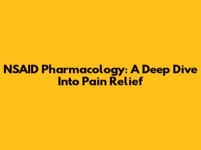 NSAID Pharmacology: A Deep Dive Into Pain Relief
