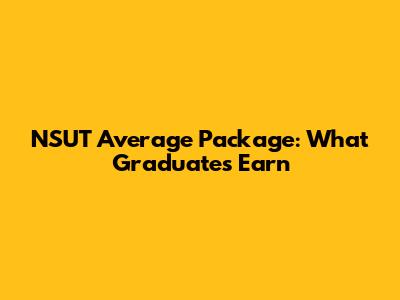 NSUT Average Package: What Graduates Earn