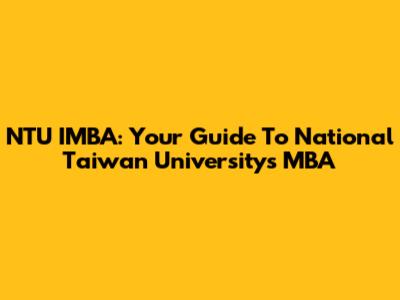 NTU IMBA: Your Guide To National Taiwan University's MBA