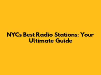 NYC's Best Radio Stations: Your Ultimate Guide