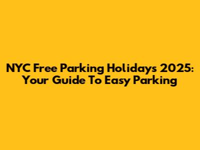 NYC Free Parking Holidays 2025: Your Guide To Easy Parking